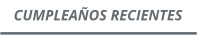 CUMPLEAÑOS RECIENTES